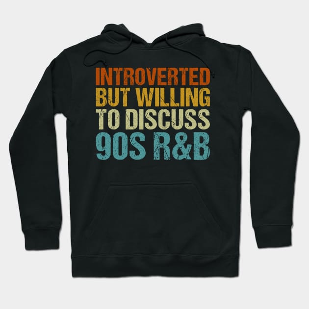 Introverted but willing to discuss 90s R&B Hoodie by unaffectedmoor